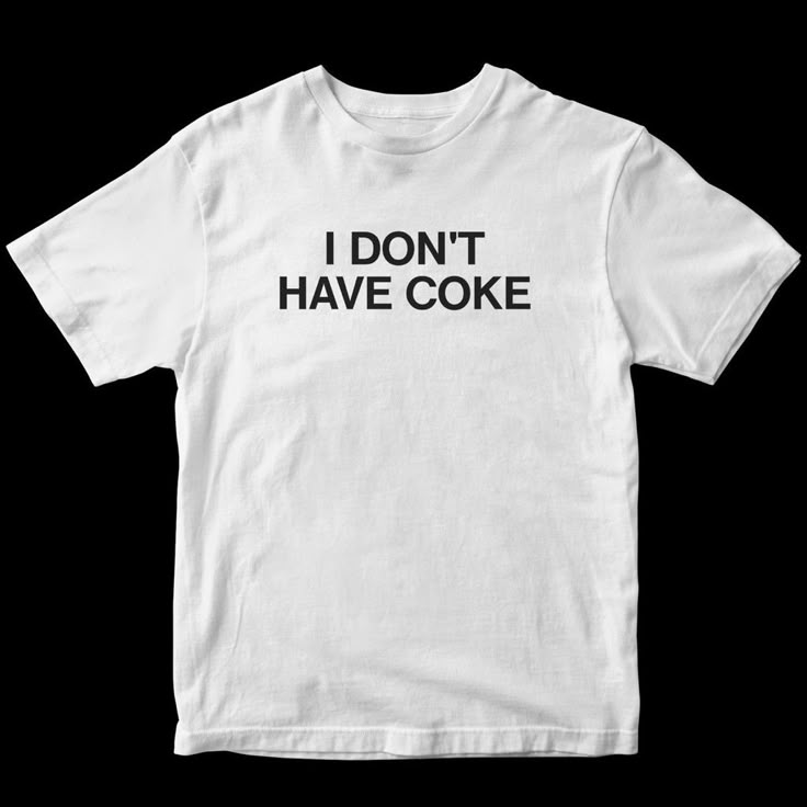 I don't have c*ke