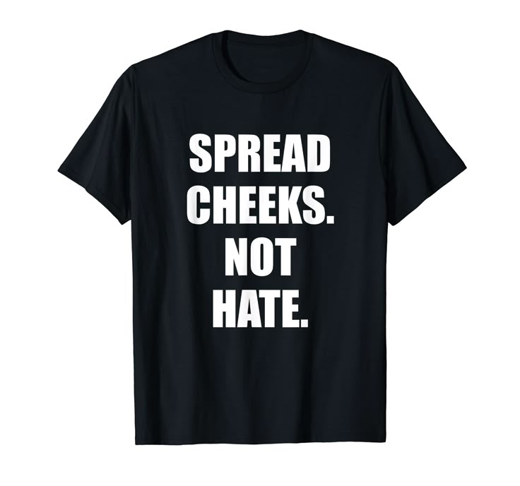 Spread cheeks not hate
